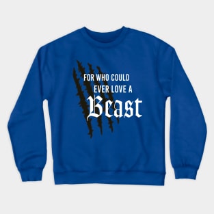 For Who Could Ever Love A Beast by Last Petal Tees Crewneck Sweatshirt